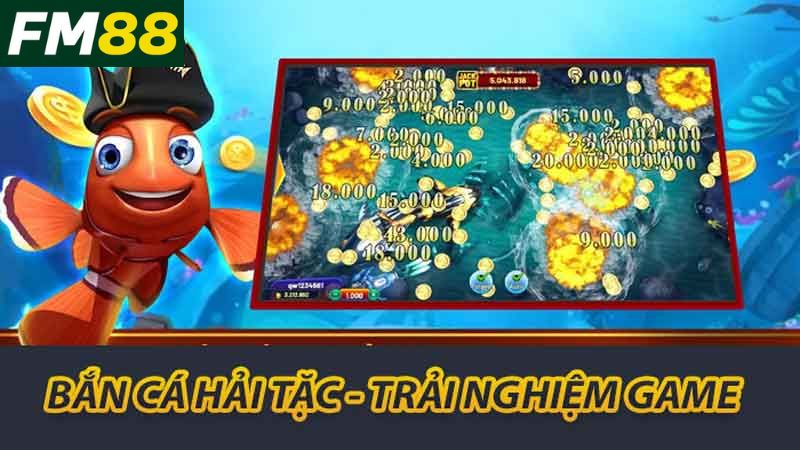 Bắn Cá Hải Tặc FM88 Trải Nghiệm Sân Chơi Thu Hút Nhất 2025 2 Bắn cá hải tặc - Trải nghiệm Game