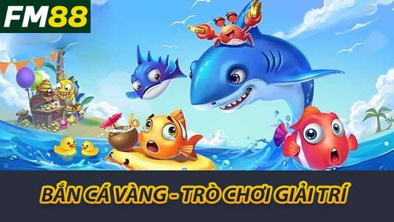 Bắn Cá Vàng FM88 Kinh Nghiệm Chơi Hay Dành Cho Tân Thủ 2 Bắn cá vàng - trò chơi giải trí