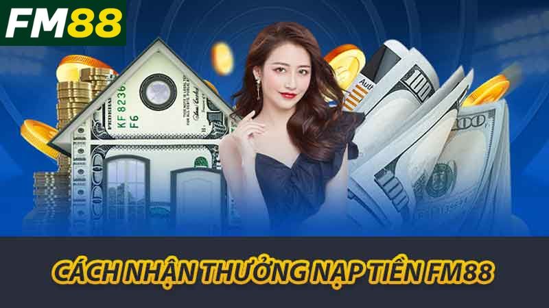 Thưởng Nạp Tiền FM88 Hướng Dẫn Nhận Khuyến Mãi Hấp Dẫn 2 Cách nhận thưởng nạp tiền FM88