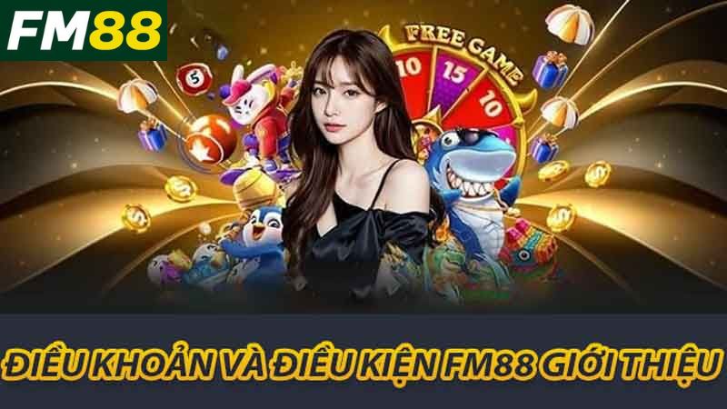 Điều Khoản Và Điều Kiện FM88 - Tất Cả Những Gì Bạn Cần Biết 1 Điều khoản và điều kiện FM88 giới thiệu