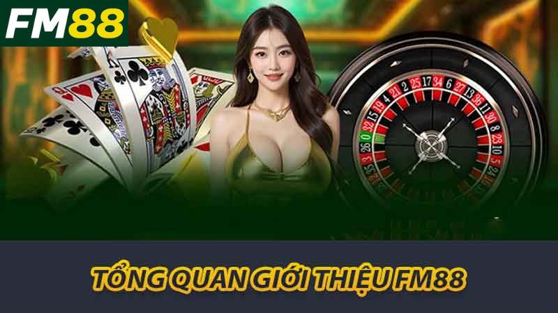 Giới Thiệu FM88 Đánh Giá Nhà Cái Và Kinh Nghiệm Chơi Hay 1 Tổng quan giới thiệu FM88